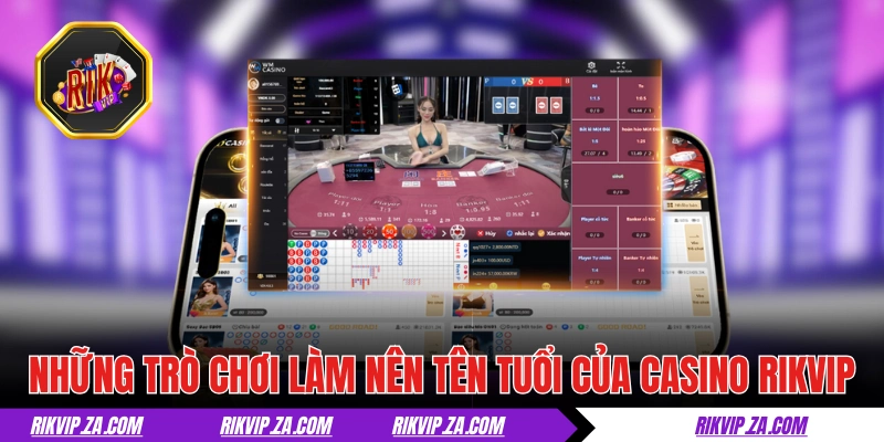 Casino RIKVIP - Trải Nghiệm Sòng Bạc Siêu Thực Ngay Tại Nhà! 3 Những trò chơi làm nên tên tuổi của casino RIKVIP